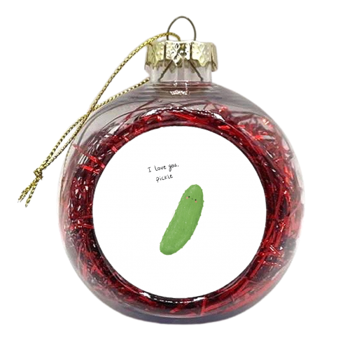 I Love You, Pickle - xmas bauble by Ellie Bednall