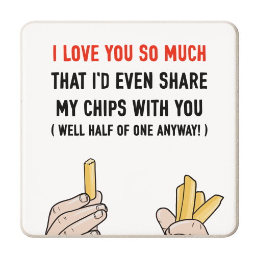 I Love You So Much I'd Share My Chips! - personalised beer coaster by Adam Regester