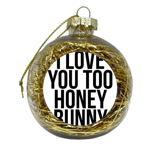 I Love You Too Honey Bunny - xmas bauble by Toni Scott