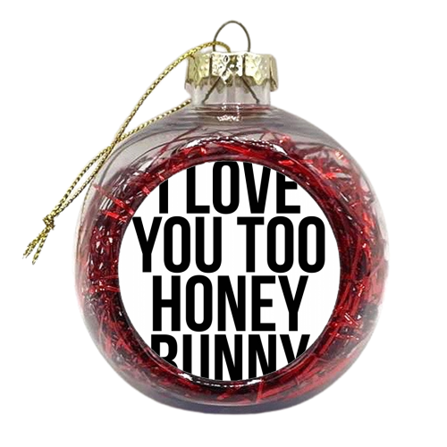 I Love You Too Honey Bunny - xmas bauble by Toni Scott