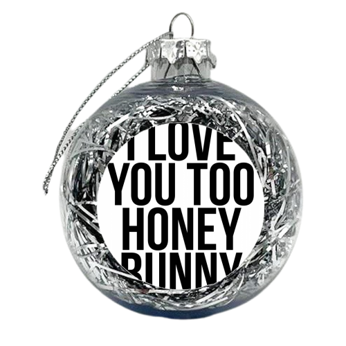 I Love You Too Honey Bunny - xmas bauble by Toni Scott