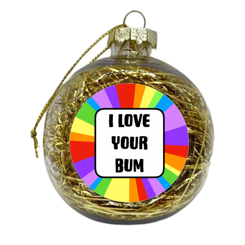 I Love Your Bum - xmas bauble by Adam Regester