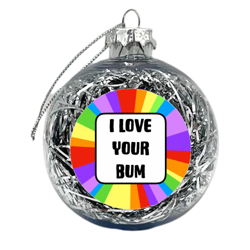 I Love Your Bum - xmas bauble by Adam Regester