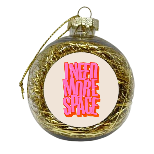 I NEED MORE SPACE - Pink Typography - xmas bauble by Ania Wieclaw