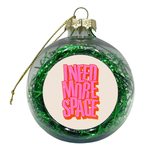 I NEED MORE SPACE - Pink Typography - xmas bauble by Ania Wieclaw