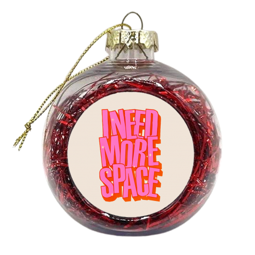 I NEED MORE SPACE - Pink Typography - xmas bauble by Ania Wieclaw