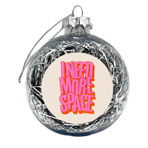 I NEED MORE SPACE - Pink Typography - xmas bauble by Ania Wieclaw