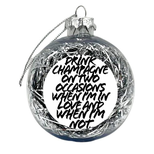 I Only Drink Champagne On Two Occasions When I'm In Love and When I'm Not. -Coco Chanel Quote Grunge Caps - xmas bauble by Toni Scott