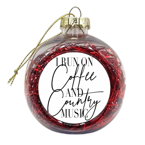 I Run On Coffee and Country Music - xmas bauble by Toni Scott