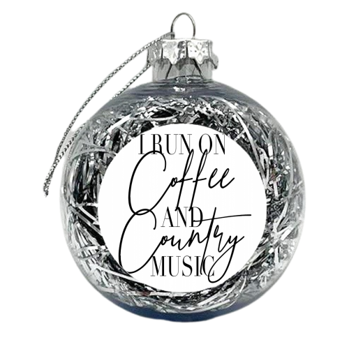I Run On Coffee and Country Music - xmas bauble by Toni Scott