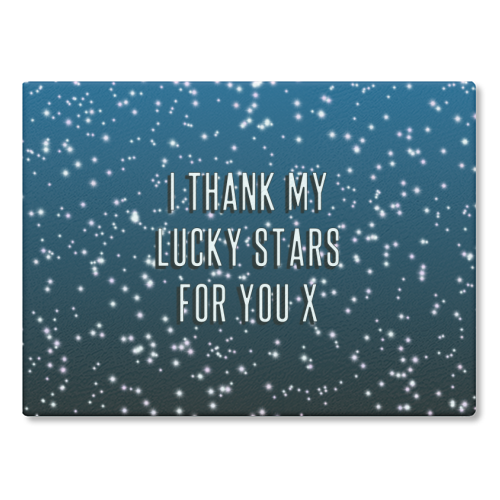 I Thank My Lucky Stars For You - glass chopping board by Adam Regester