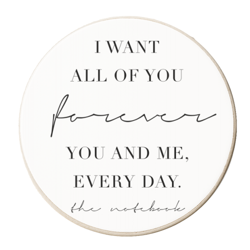 I Want All of You Forever, You and Me, Every Day. -The Notebook Quote - personalised beer coaster by Toni Scott
