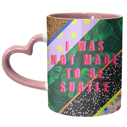 I WAS NOT MADE TO BE SUBTLE - unique mug by PEARL & CLOVER