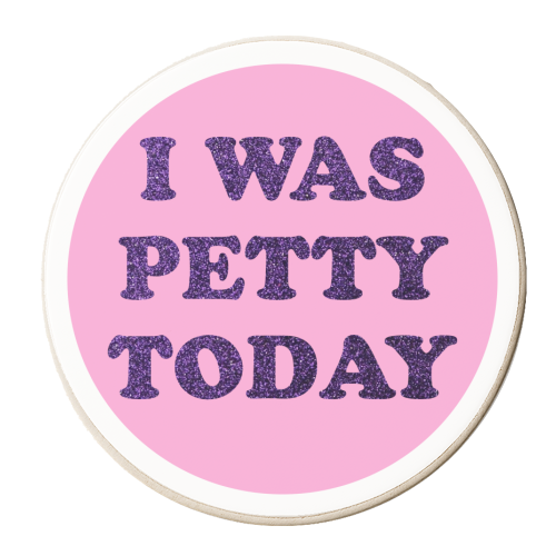 I WAS PETTY TODAY - personalised beer coaster by AP