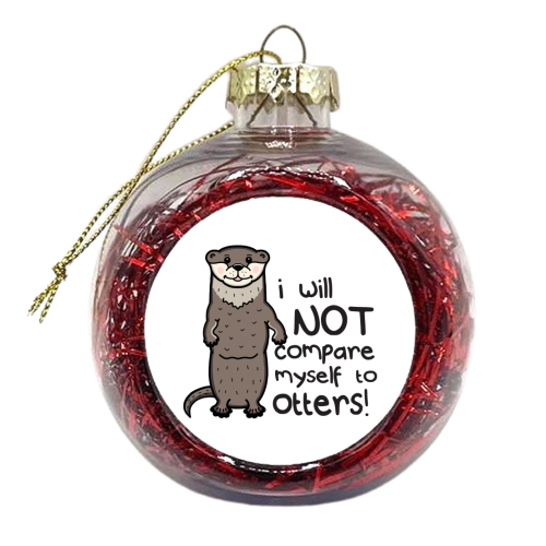 I will not compare myself to otters - xmas bauble by Nicola Box