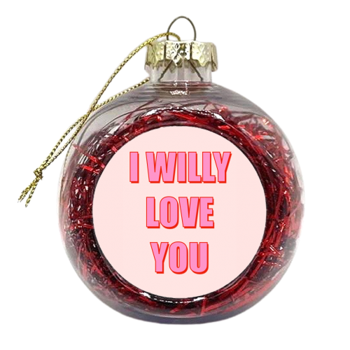 I Willy Love You - xmas bauble by Adam Regester