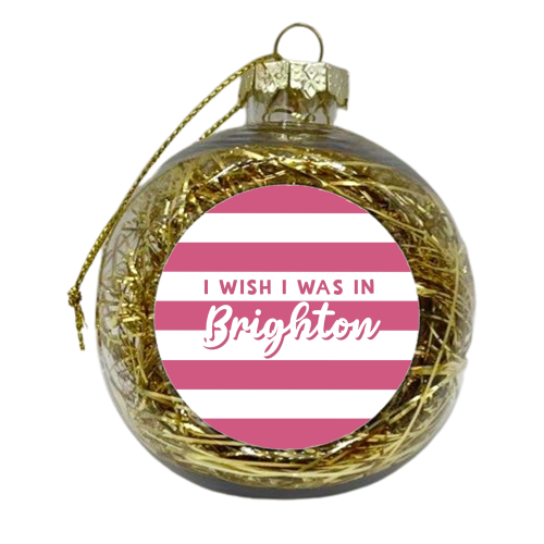 I wish I was in : Brighton - xmas bauble by Giddy Kipper