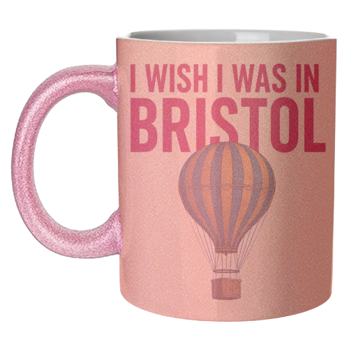 I WISH I WAS IN BRISTOL - unique mug by AP