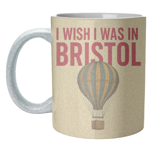 I WISH I WAS IN BRISTOL - unique mug by AP