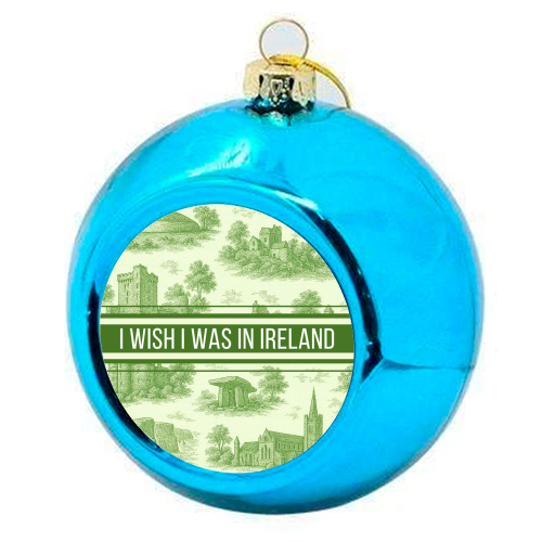 I WISH I WAS IN IRELAND - colourful christmas bauble by Lilly Rose
