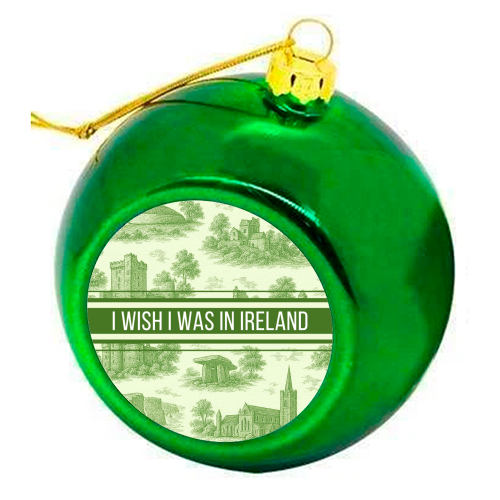 I WISH I WAS IN IRELAND - colourful christmas bauble by Lilly Rose