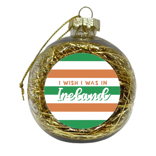 I wish I was in : Ireland - xmas bauble by Giddy Kipper