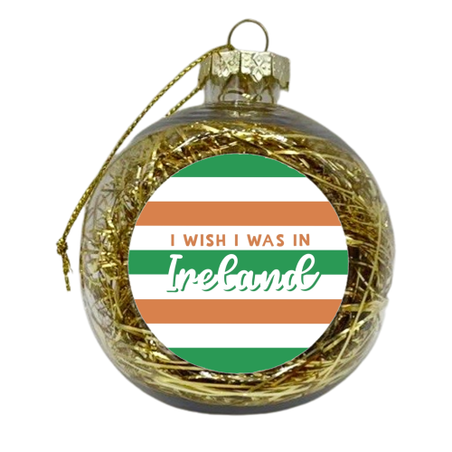 I wish I was in : Ireland - xmas bauble by Giddy Kipper