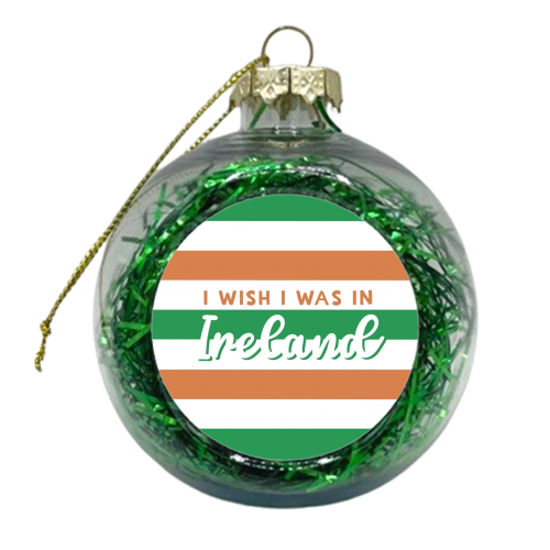 I wish I was in : Ireland - xmas bauble by Giddy Kipper