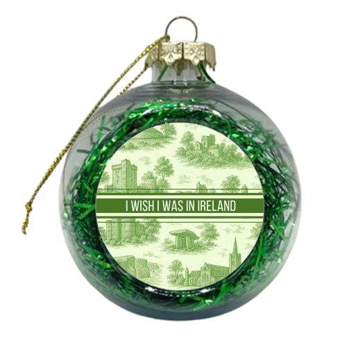 I WISH I WAS IN IRELAND - xmas bauble by Lilly Rose