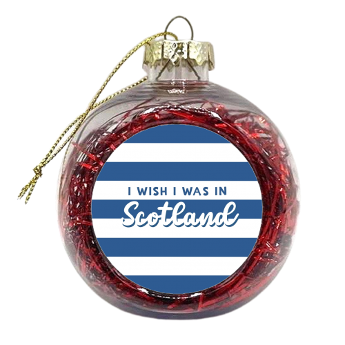 I wish I was in Scotland - xmas bauble by Giddy Kipper