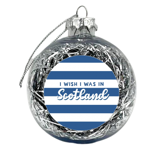 I wish I was in Scotland - xmas bauble by Giddy Kipper