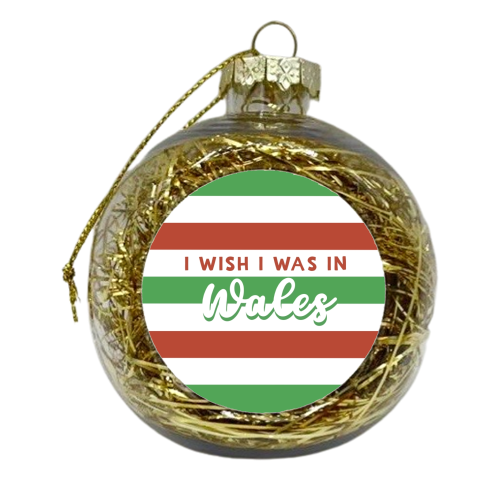 I wish I was in Wales - xmas bauble by Giddy Kipper