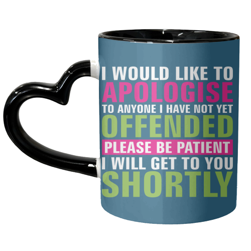 I Would Like to Apologise to Anyone I Have Not Yet Offended - unique mug by Claire Atwood