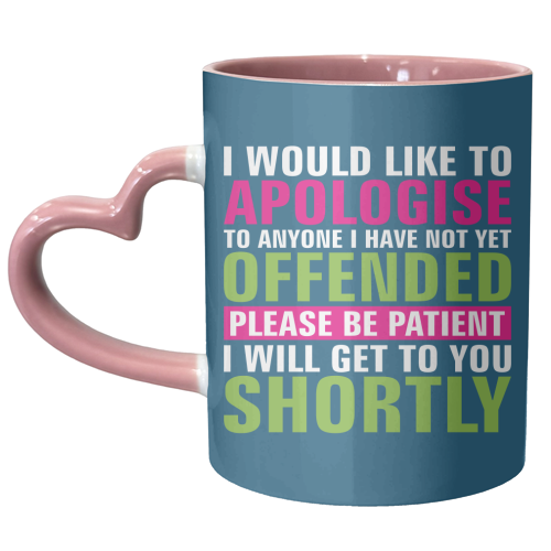 I Would Like to Apologise to Anyone I Have Not Yet Offended - unique mug by Claire Atwood