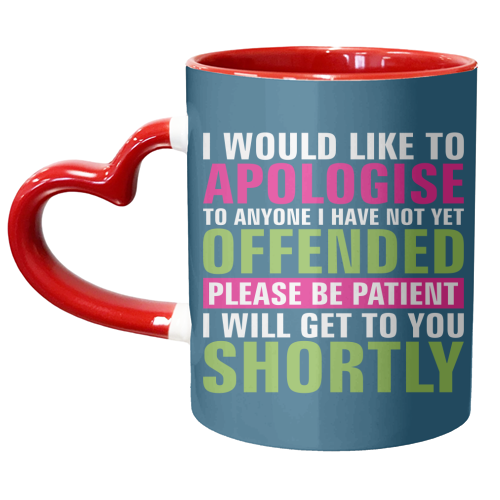 I Would Like to Apologise to Anyone I Have Not Yet Offended - unique mug by Claire Atwood