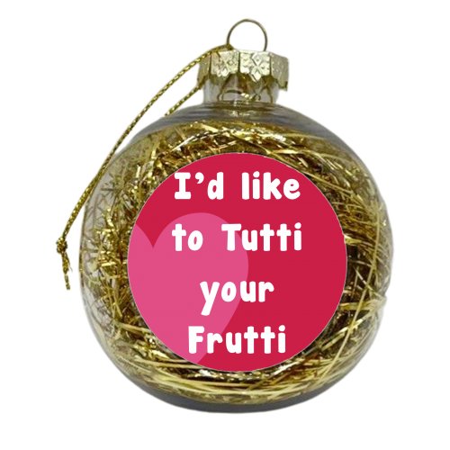 I'd Like To Tutti Your Frutti - xmas bauble by Card and Cake