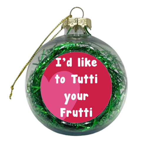 I'd Like To Tutti Your Frutti - xmas bauble by Card and Cake