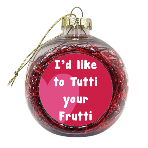 I'd Like To Tutti Your Frutti - xmas bauble by Card and Cake