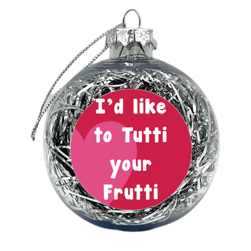 I'd Like To Tutti Your Frutti - xmas bauble by Card and Cake