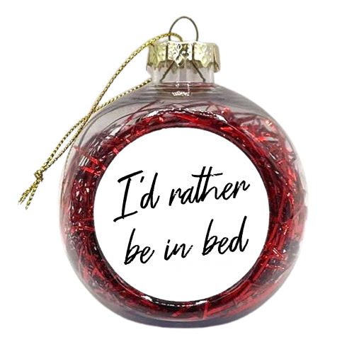 Id rather be in bed typography - xmas bauble by The Girl Next Draw