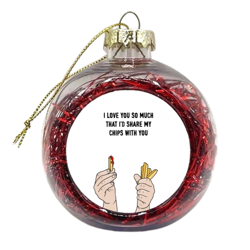 I'd Share My Chips With You - xmas bauble by Adam Regester