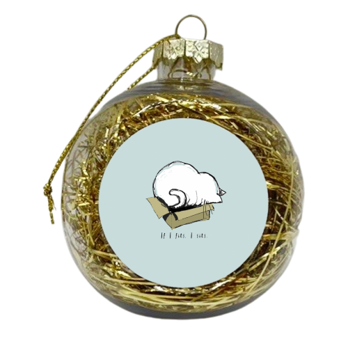 If I fits, I sits. - xmas bauble by Giddy Kipper