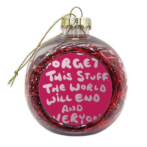 If I Forget This Stuff - xmas bauble by David Black