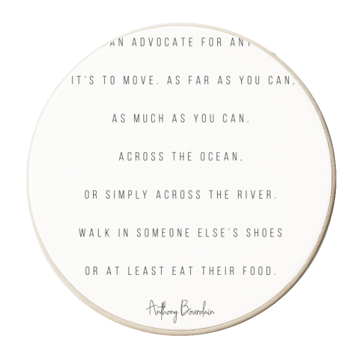 If I'm An Advocate for Anything, it's to Move... -Anthony Bourdain Quote - personalised beer coaster by Toni Scott