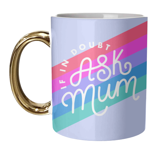 If In Doubt, Ask Mum - unique mug by Natalie Rodrigues