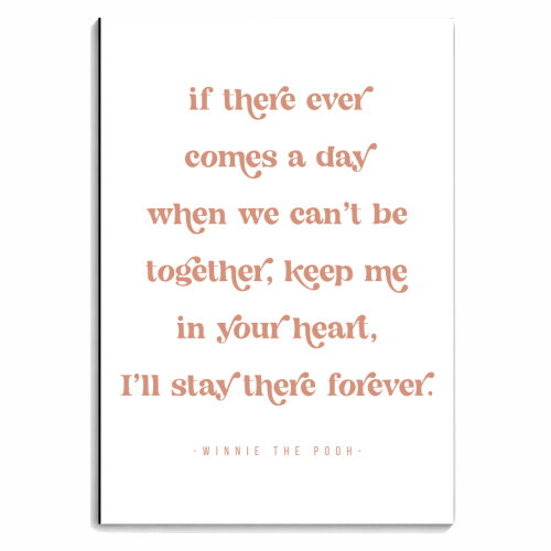 If there ever comes a day when we can't be together, keep me in your heart, I'll stay there forever. -Winnie the Pooh Quote - personalised A4, A5, A6 notebook by Toni Scott