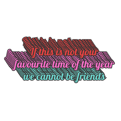 If This Is Not Your Favourite Time of the Year We Cannot Be Friends - Die Cut Sticker by Nida Designs