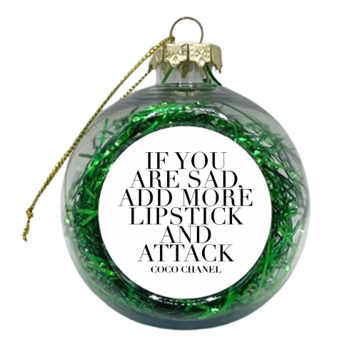 If You Are Sad, Add More Lipstick and Attack. -Coco Chanel Quote - xmas bauble by Toni Scott