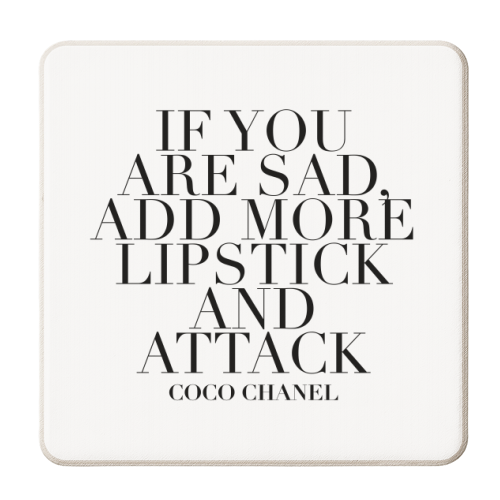 If You Are Sad, Add More Lipstick and Attack. -Coco Chanel Quote - personalised beer coaster by Toni Scott