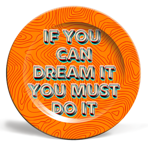 IF YOU CAN DREAM IT, YOU MUST DO IT. - ceramic dinner plate by AP